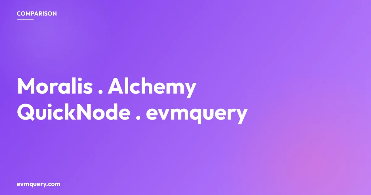 Moralis vs Alchemy vs QuickNode vs evmquery — choosing an EVM read API